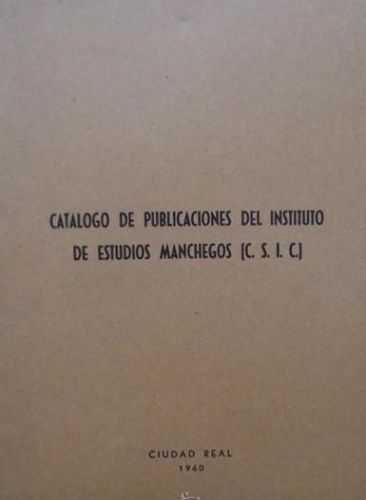 Portada del libro de CATÁLOGO DE PUBLICACIONES DEL INSTITUTO DE ESTUDIOS MANCHEGOS (CSIC) (CIUDAD REAL, 1960)