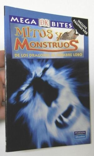 Portada del libro de Mega Bites. Mitos y monstruos. De los dragones al hombre lobo