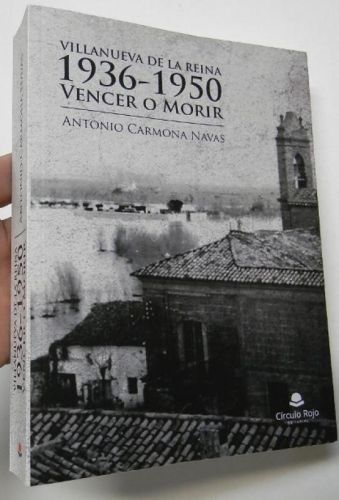 Portada del libro de Villanueva de la Reina. 1936-1950. Vencer o morir