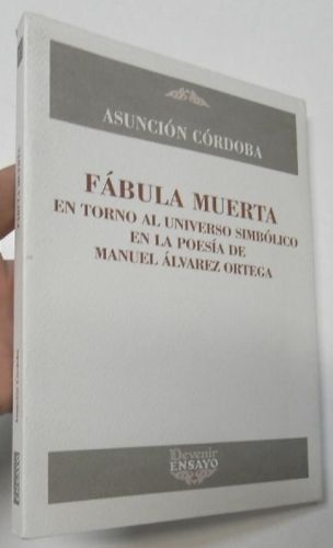 Portada del libro de Fábula muerta. En torno al universo simbólico en la poesía de Manuel Álvarez Ortega