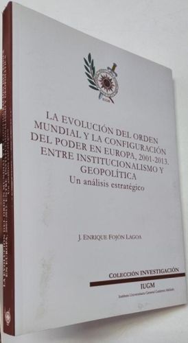 Portada del libro de La evolución del orden mundial y la configuración del poder en Europa, 2001-2013. Entre institucionalismo...