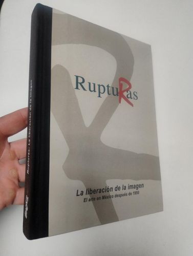 Portada del libro de Rupturas. La liberación de la imagen. El arte en México después de 1950
